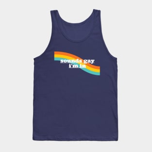 Sounds Gay I'm In - Rainbow Tank Top